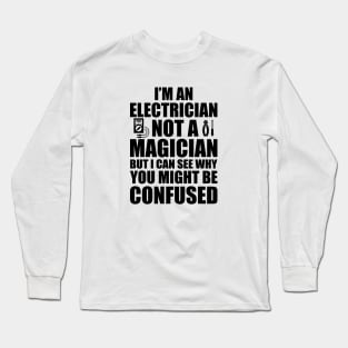 Electrician not a magician Long Sleeve T-Shirt